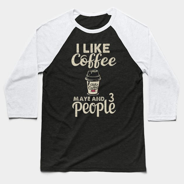 I like coffee and maybe 3 people Baseball T-Shirt by TshirtMA